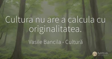 Cultura nu are a calcula cu originalitatea.