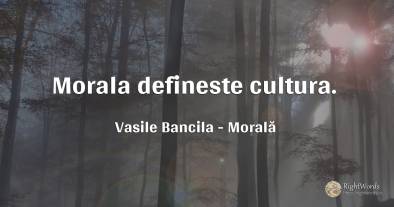 Morala defineste cultura.