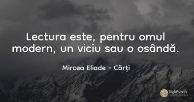 Lectura este, pentru omul modern, un viciu sau o osândă....