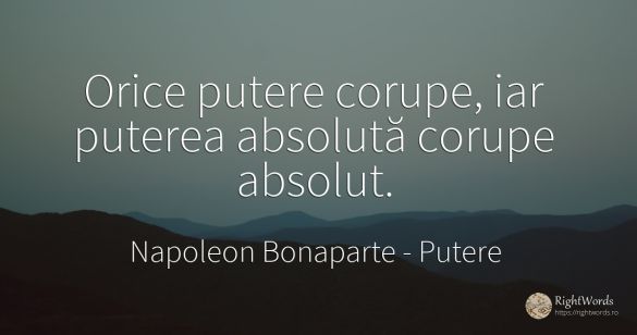 Orice putere corupe, iar puterea absolută corupe absolut.