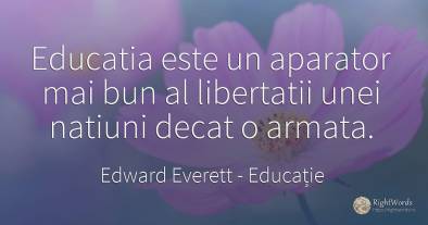 Educatia este un aparator mai bun al libertatii unei...