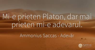 Mi-e prieten Platon, dar mai prieten mi-e adevarul.