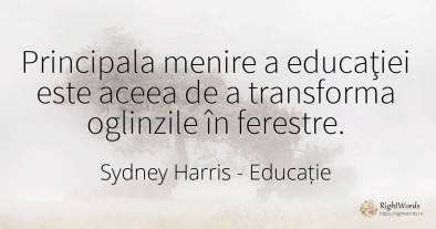 Principala menire a educaţiei este aceea de a transforma...