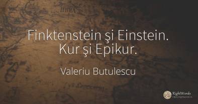 Finktenstein şi Einstein. Kur şi Epikur.