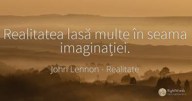 Realitatea lasă multe în seama imaginației.
