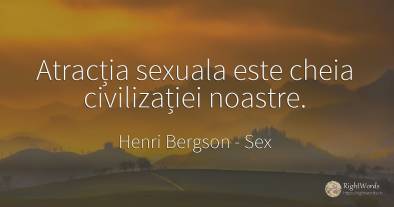 Atracția sexuala este cheia civilizației noastre.