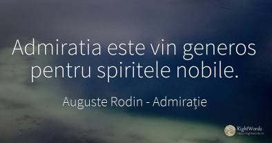 Admiratia este vin generos pentru spiritele nobile.