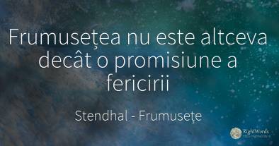 Frumusețea nu este altceva decât o promisiune a fericirii