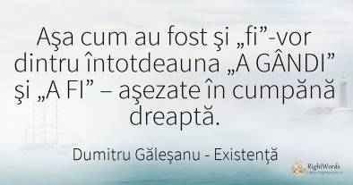 Aşa cum au fost şi „fi”-vor dintru întotdeauna „A GÂNDI”...