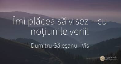 Îmi plăcea să visez – cu noţiunile verii!