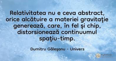 Relativitatea nu e ceva abstract, orice alcătuire a...