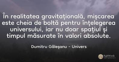 În realitatea gravitaţională, mişcarea este cheia de...