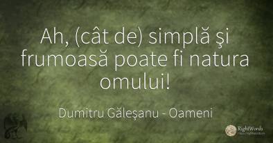 Ah, (cât de) simplă şi frumoasă poate fi natura omului!