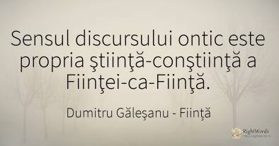 Sensul discursului ontic este propria ştiinţă-conştiinţă...