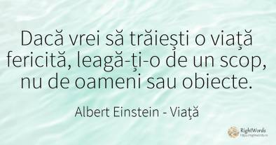 Dacă vrei să trăiești o viață fericită, leagă-ți-o de un...