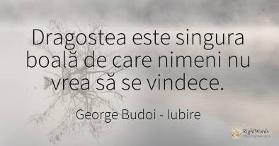 Dragostea este singura boală de care nimeni nu vrea să se...