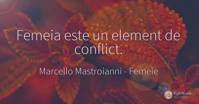 Femeia este un element de conflict.