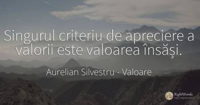 Singurul criteriu de apreciere a valorii este valoarea...