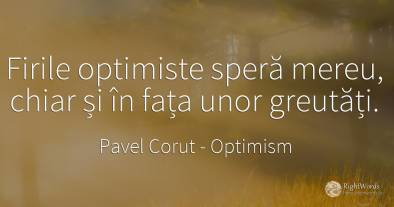 Firile optimiste speră mereu, chiar și în fața unor...
