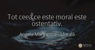 Tot ceea ce este moral este ostentativ.