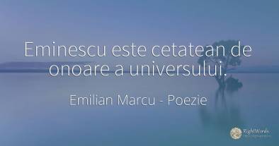Eminescu este cetatean de onoare a universului.
