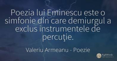 Poezia lui Eminescu este o simfonie din care demiurgul a...
