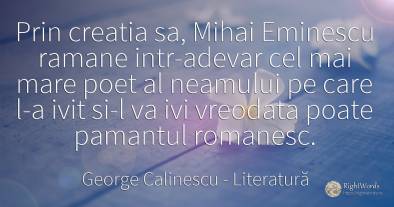 Prin creatia sa, Mihai Eminescu ramane intr-adevar cel...