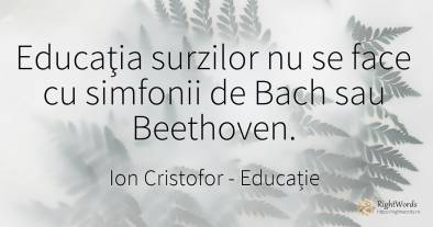 Educaţia surzilor nu se face cu simfonii de Bach sau...