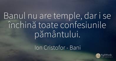 Banul nu are temple, dar i se închină toate confesiunile...