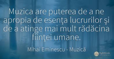 Muzica are puterea de a ne apropia de esenţa lucrurilor...
